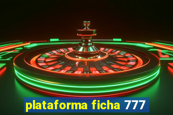 plataforma ficha 777